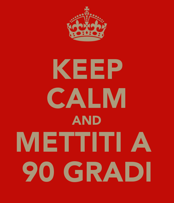 keep-calm-and-mettiti-a-90-gradi.jpg.png