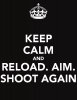 keep-calm-and-reload-aim-shoot-again.png