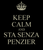 keep-calm-and-sta-senza-penzier-3.png