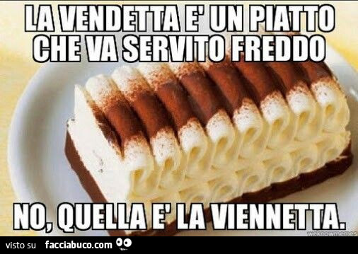 smi37mlpyl-la-vendetta-e-un-piatto-che-va-servito-freddo-no-quella-e-la-viennetta_a.jpg